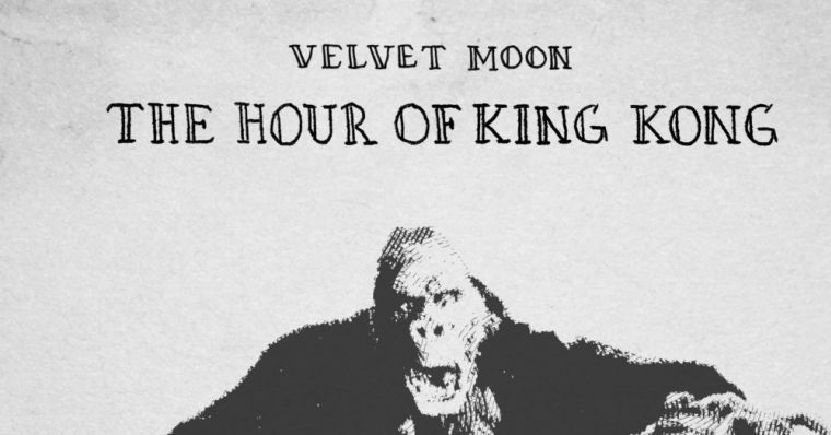 Découvrez &lsquo;The Hour Of King Kong&rsquo; de VELVET&nbsp;MOON