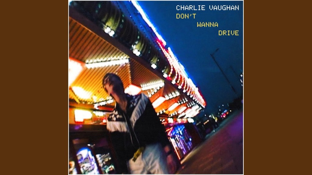 Charlie Vaughan, découvrez son nouveau single ‘Don’t Wanna Drive’
